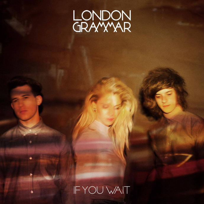 London Grammar "If You Wait" London Grammar "If You Wait"