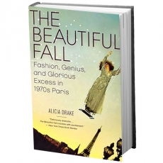 Алисия Дрейк «Прекрасное падение: мода, гений и блистательные излишества в Париже 1970-х»
