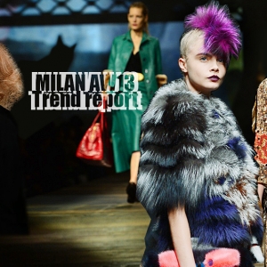 Неделя моды в Милане AW13: Trend report